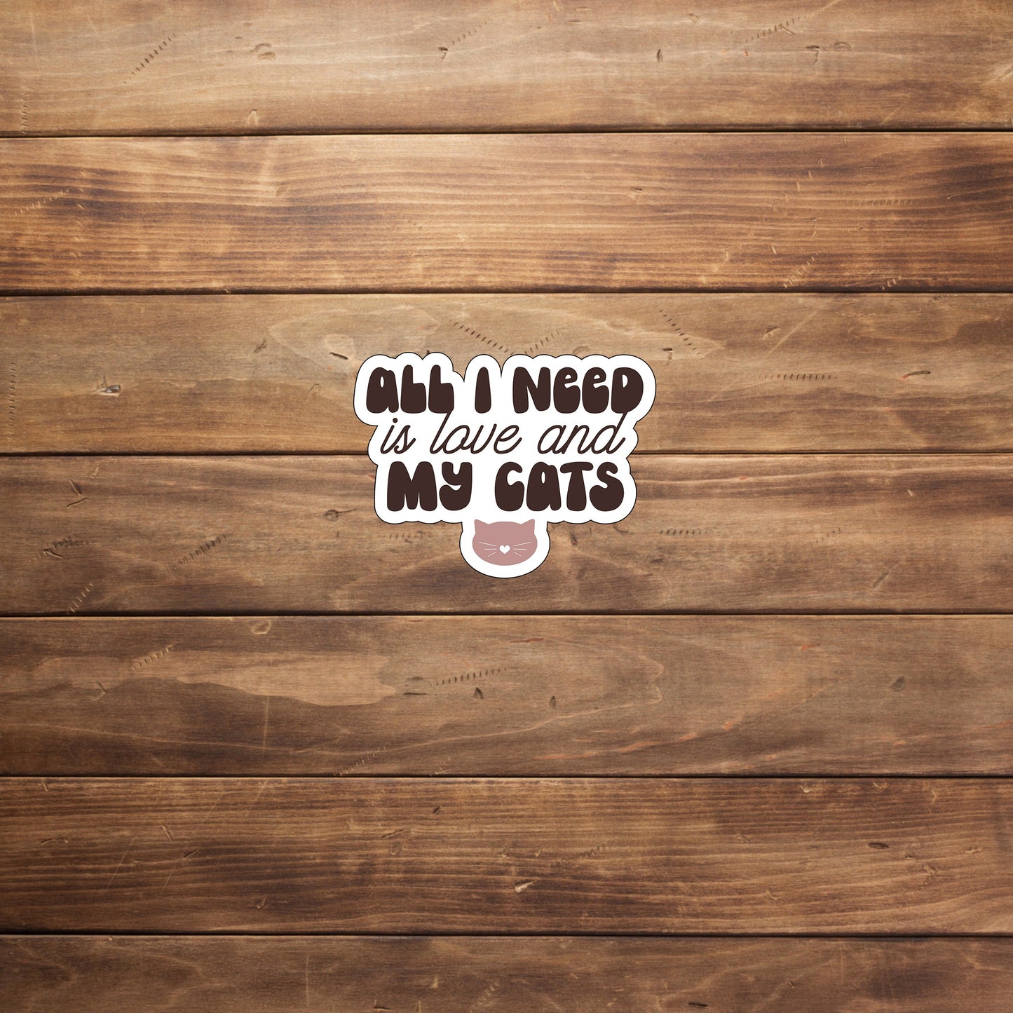 All I need is love and my cats Sticker, Vinyl sticker, laptop sticker, Tablet sticker