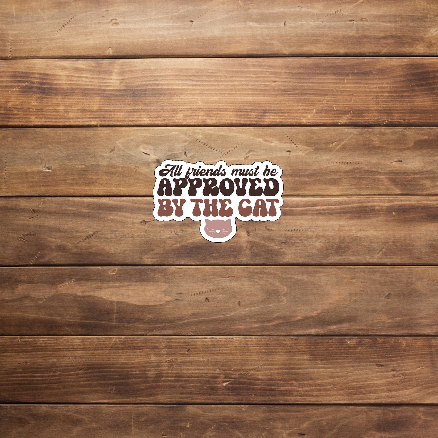 All friends must be approved by the cat Sticker, Vinyl sticker, laptop sticker, Tablet sticker