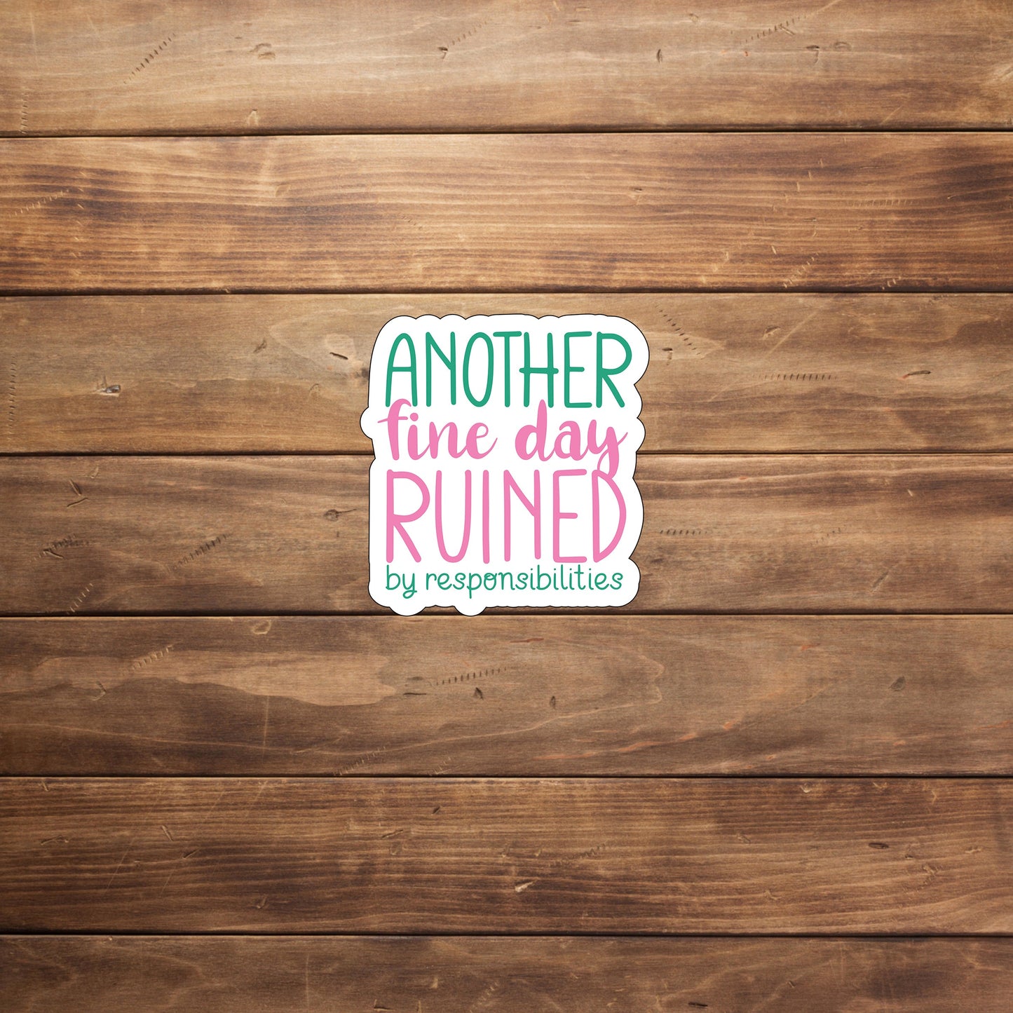 Another fine day ruined by responsibilities Sticker, Vinyl sticker, laptop sticker, Tablet sticker