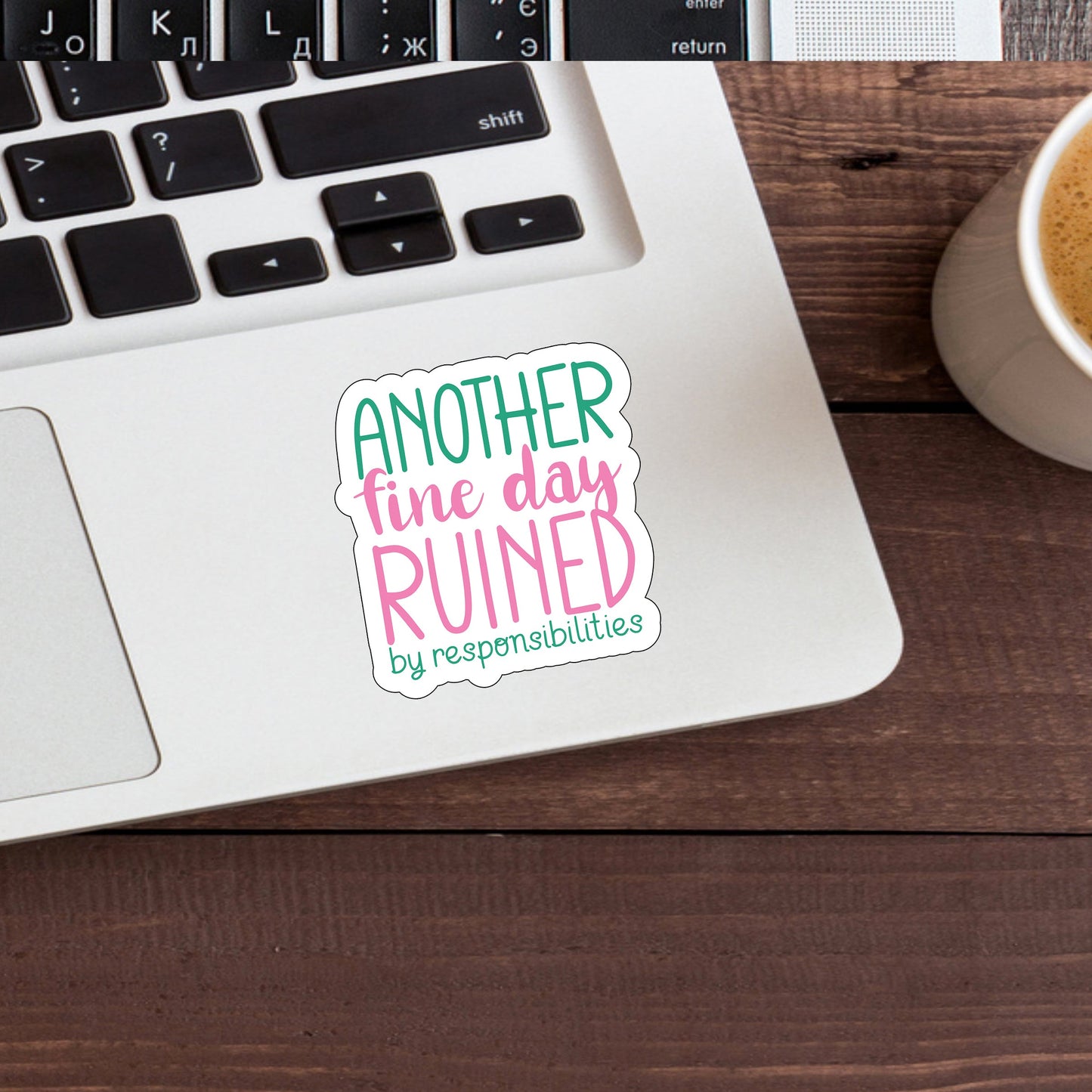 Another fine day ruined by responsibilities Sticker, Vinyl sticker, laptop sticker, Tablet sticker