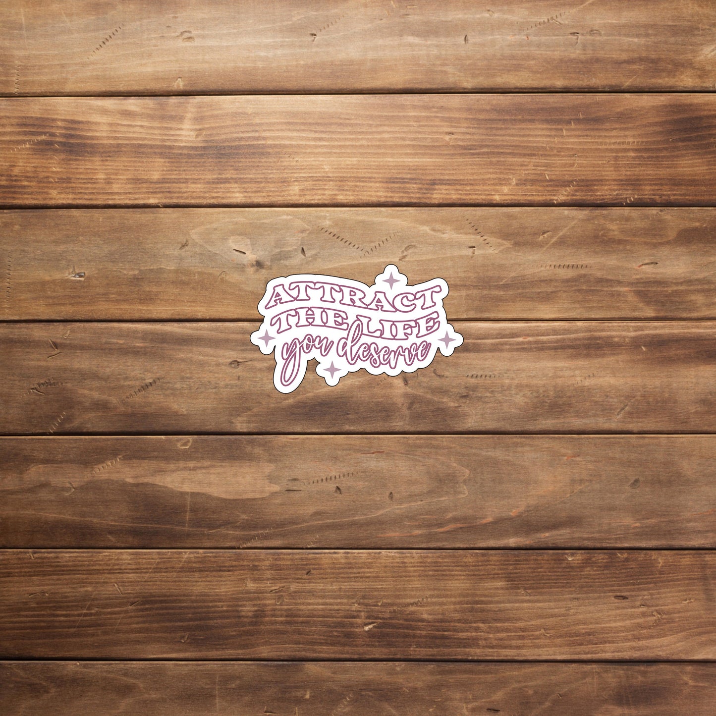 Attract the life you deserve Sticker, Vinyl sticker, laptop sticker, Tablet sticker