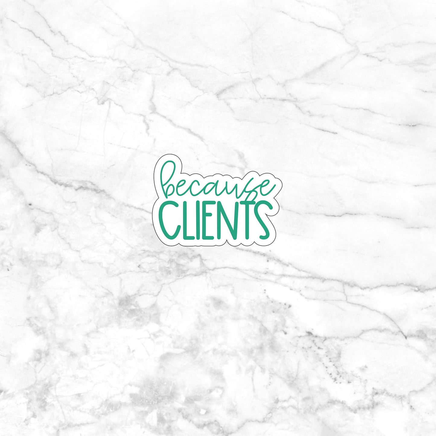 Because clients Sticker, Vinyl sticker, laptop sticker, Tablet sticker