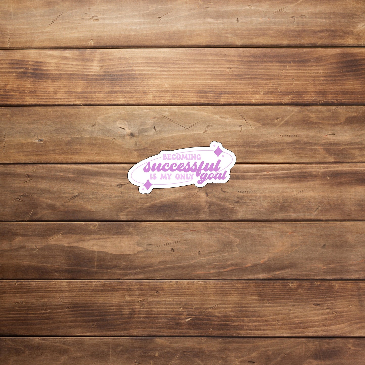 Becoming successful is my only goal Sticker, Vinyl sticker, laptop sticker, Tablet sticker
