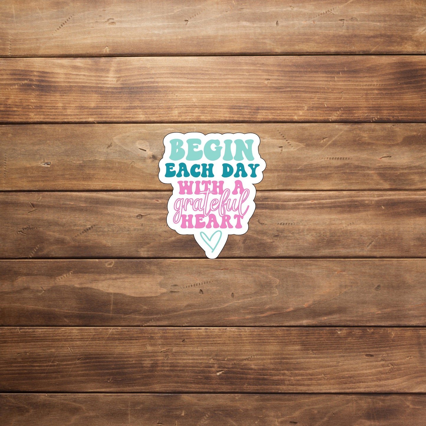 Begin each day with a grateful heart Sticker, Vinyl sticker, laptop sticker, Tablet sticker