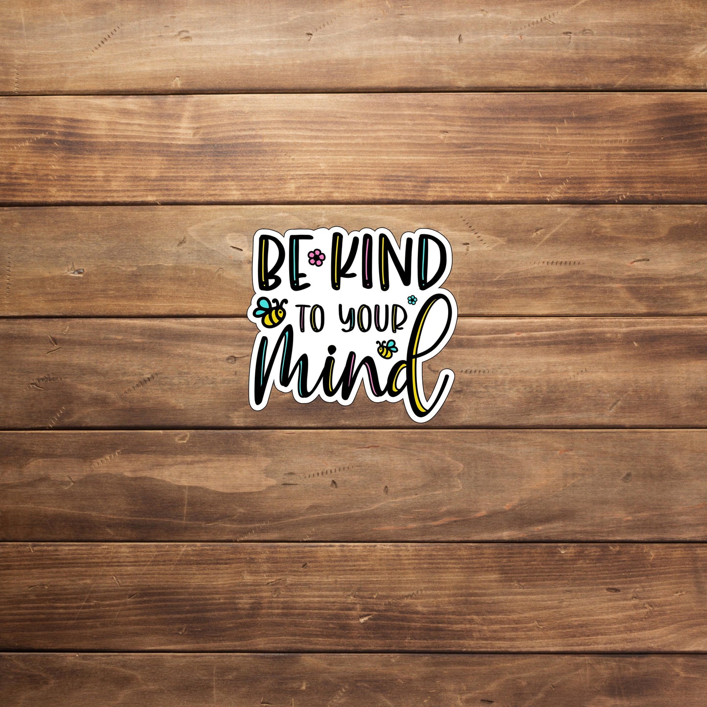 Be kind to you mind Sticker, Vinyl sticker, laptop sticker, Tablet sticker