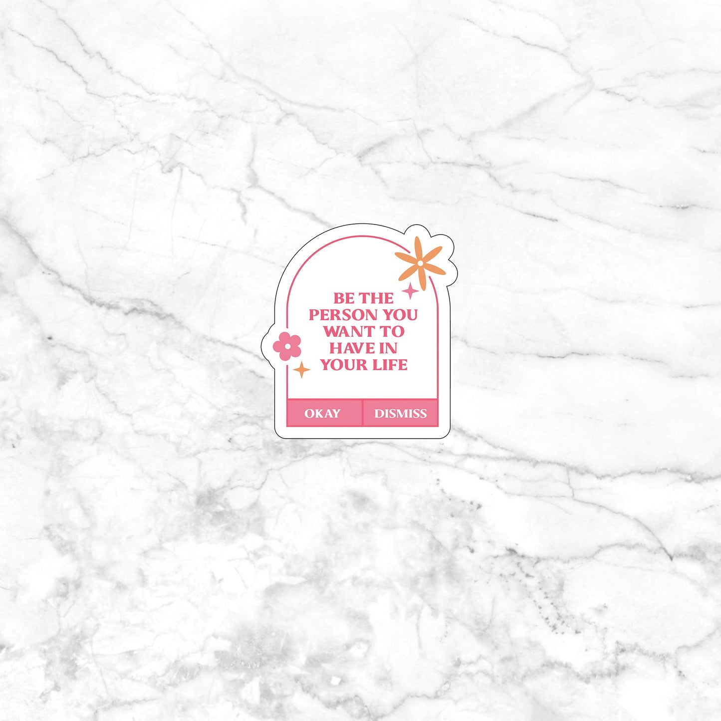 Be the person you want to have in your life Sticker, Vinyl sticker, laptop sticker, Tablet sticker
