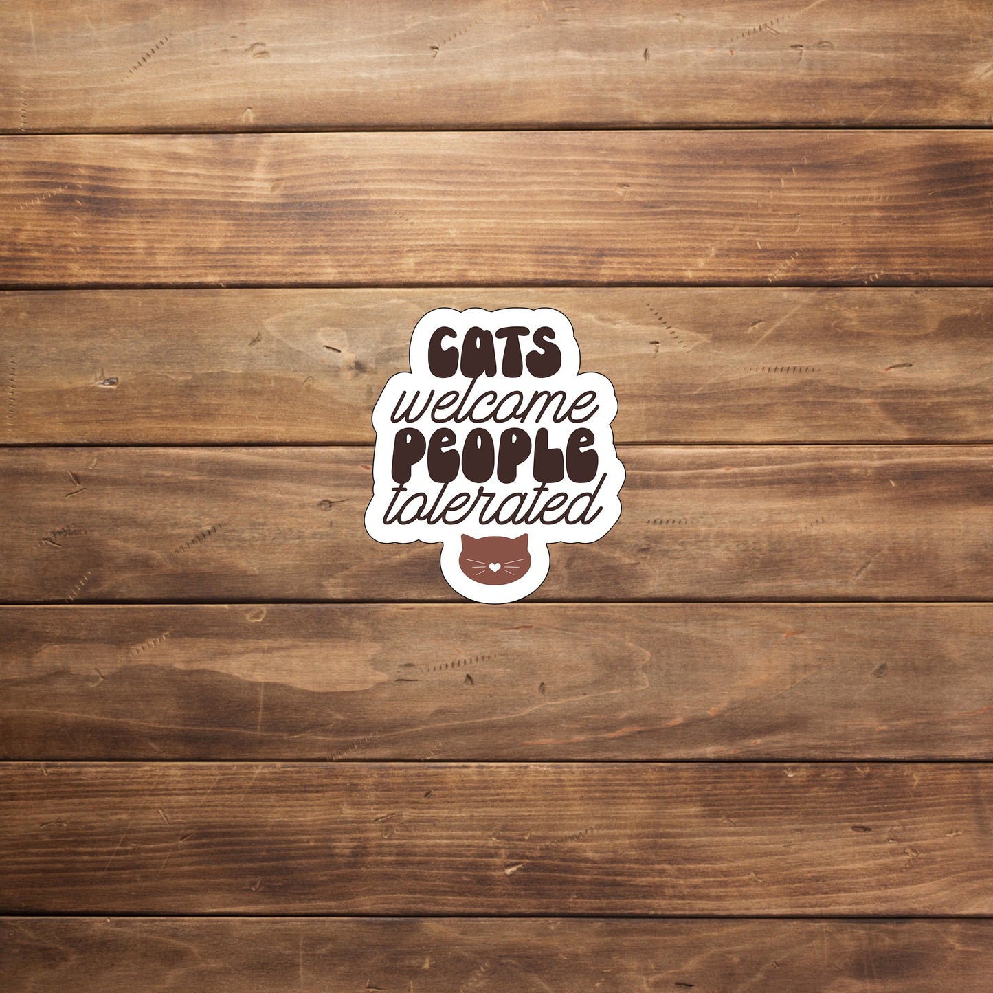 Cats welcome people tolerated Sticker, Vinyl sticker, laptop sticker, Tablet sticker