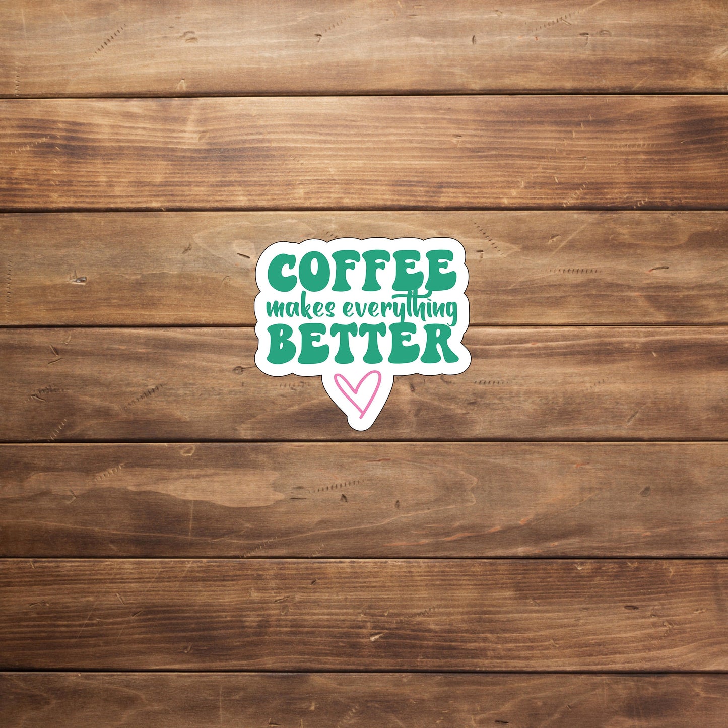 Coffee makes everything better Sticker, Vinyl sticker, laptop sticker, Tablet sticker