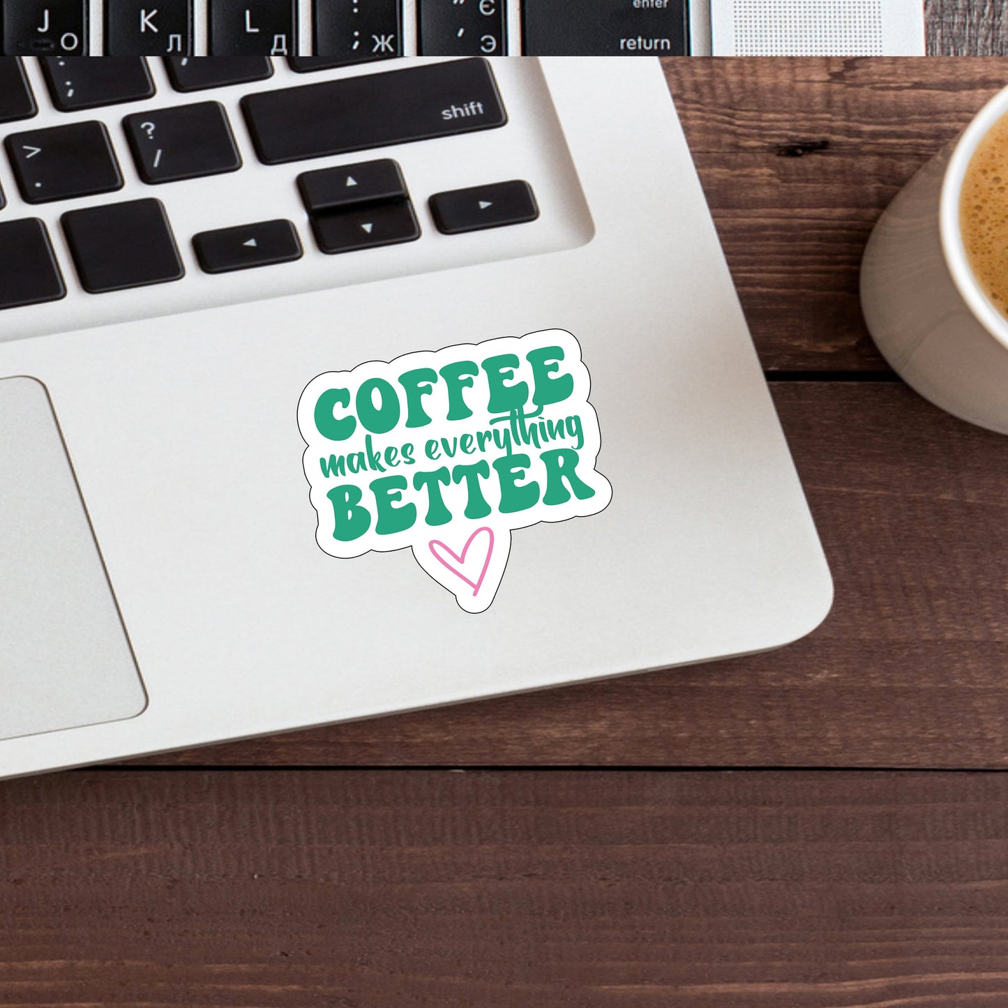 Coffee makes everything better Sticker, Vinyl sticker, laptop sticker, Tablet sticker