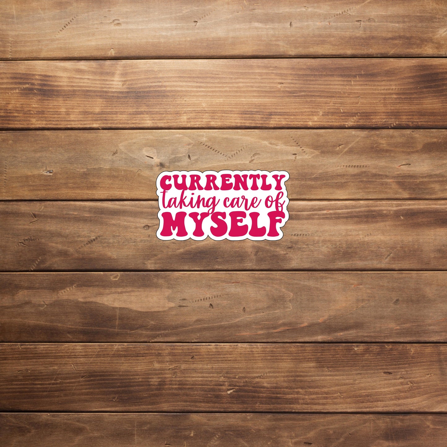 Currently taking care of myself Sticker, Vinyl sticker, laptop sticker, Tablet sticker