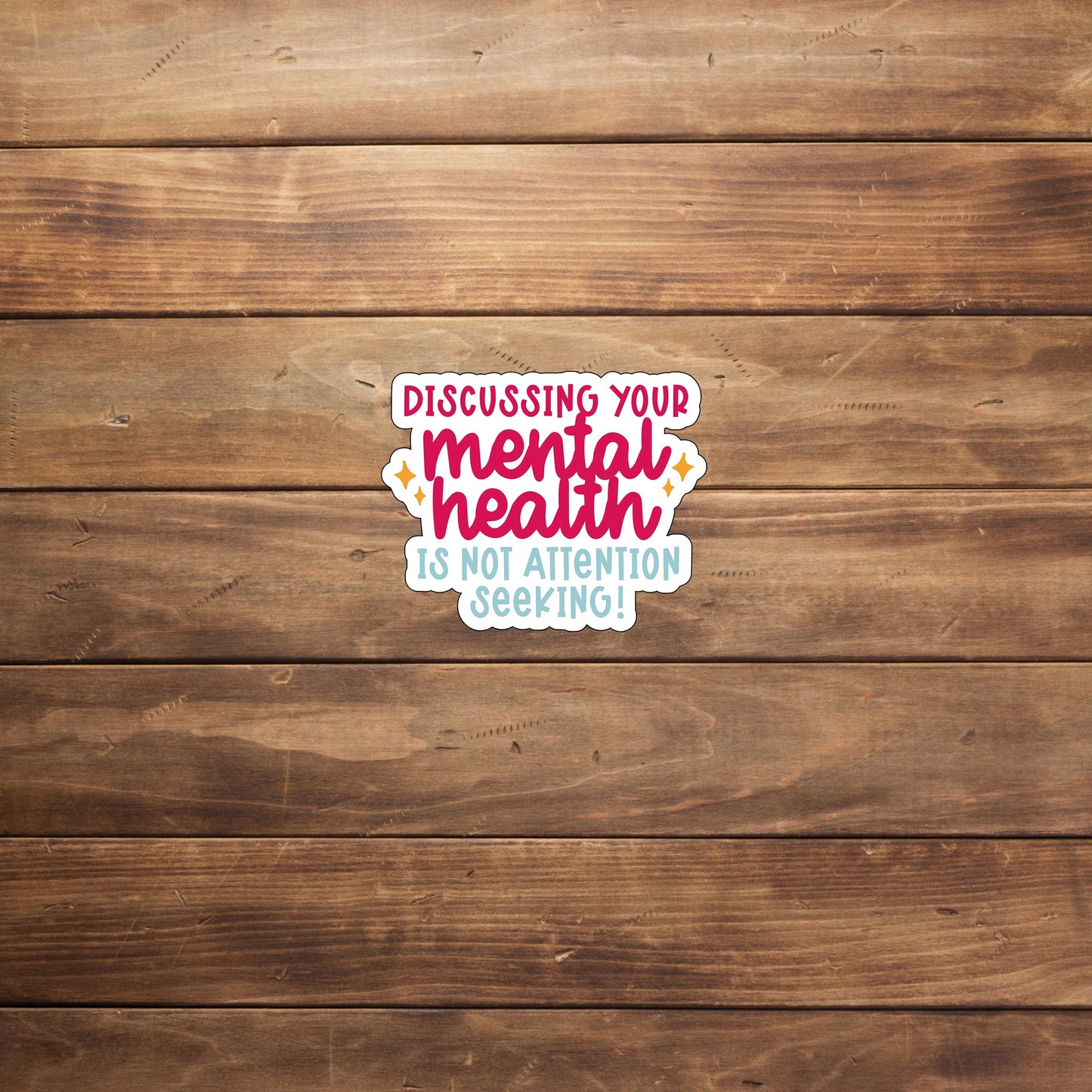Discussing your mental health is not attention seeking Sticker, Vinyl sticker, laptop sticker, Tablet sticker