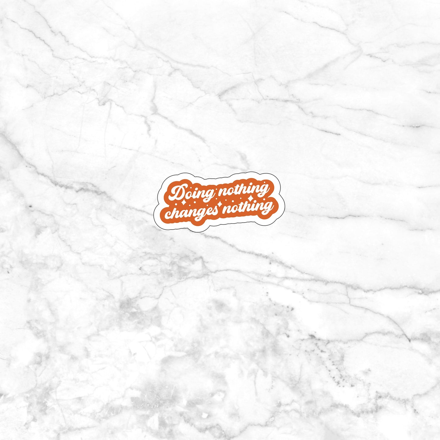 Doing nothing changes nothing Sticker, Vinyl sticker, laptop sticker, Tablet sticker