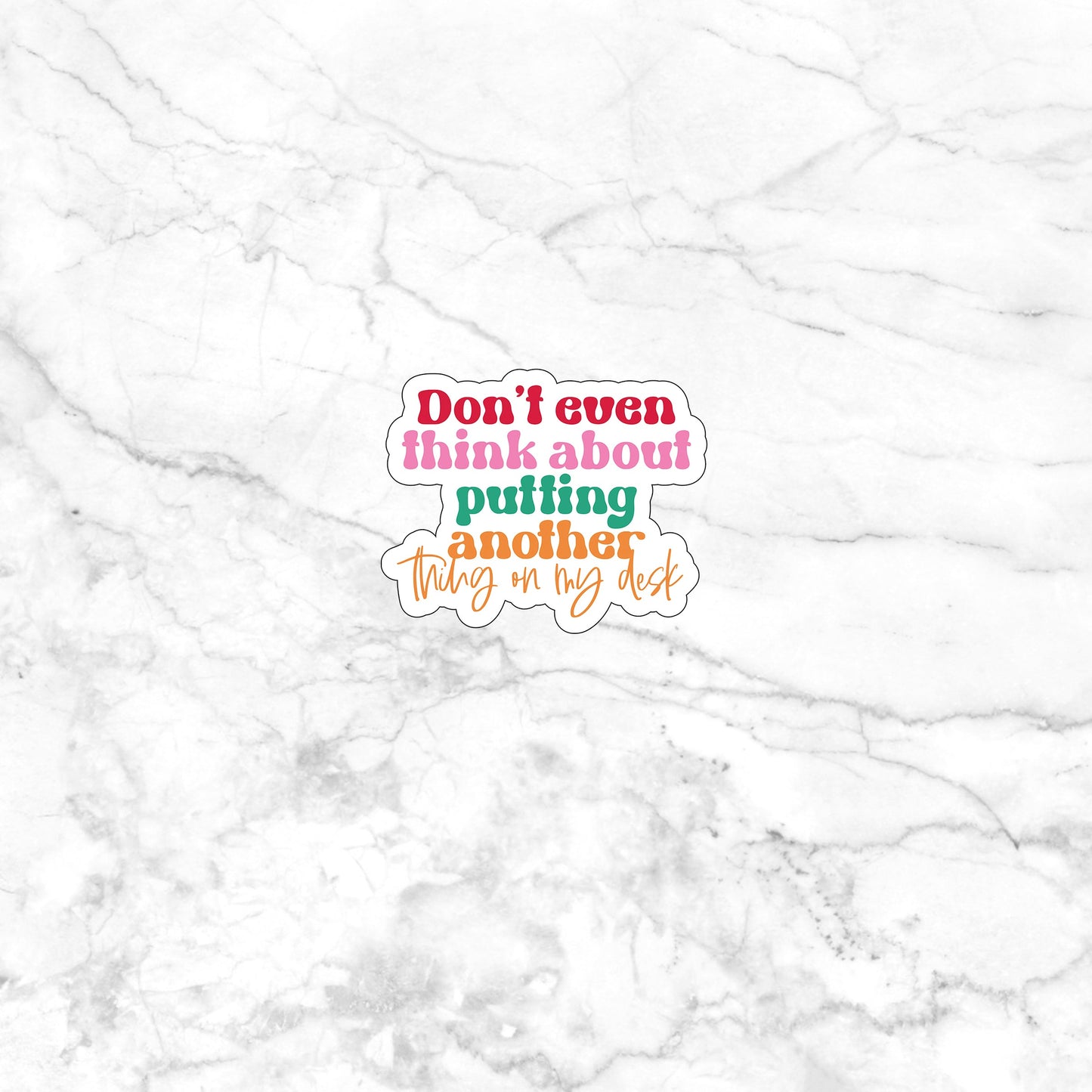 Don't even think about putting another thing on my desk Sticker, Vinyl sticker, laptop sticker, Tablet sticker
