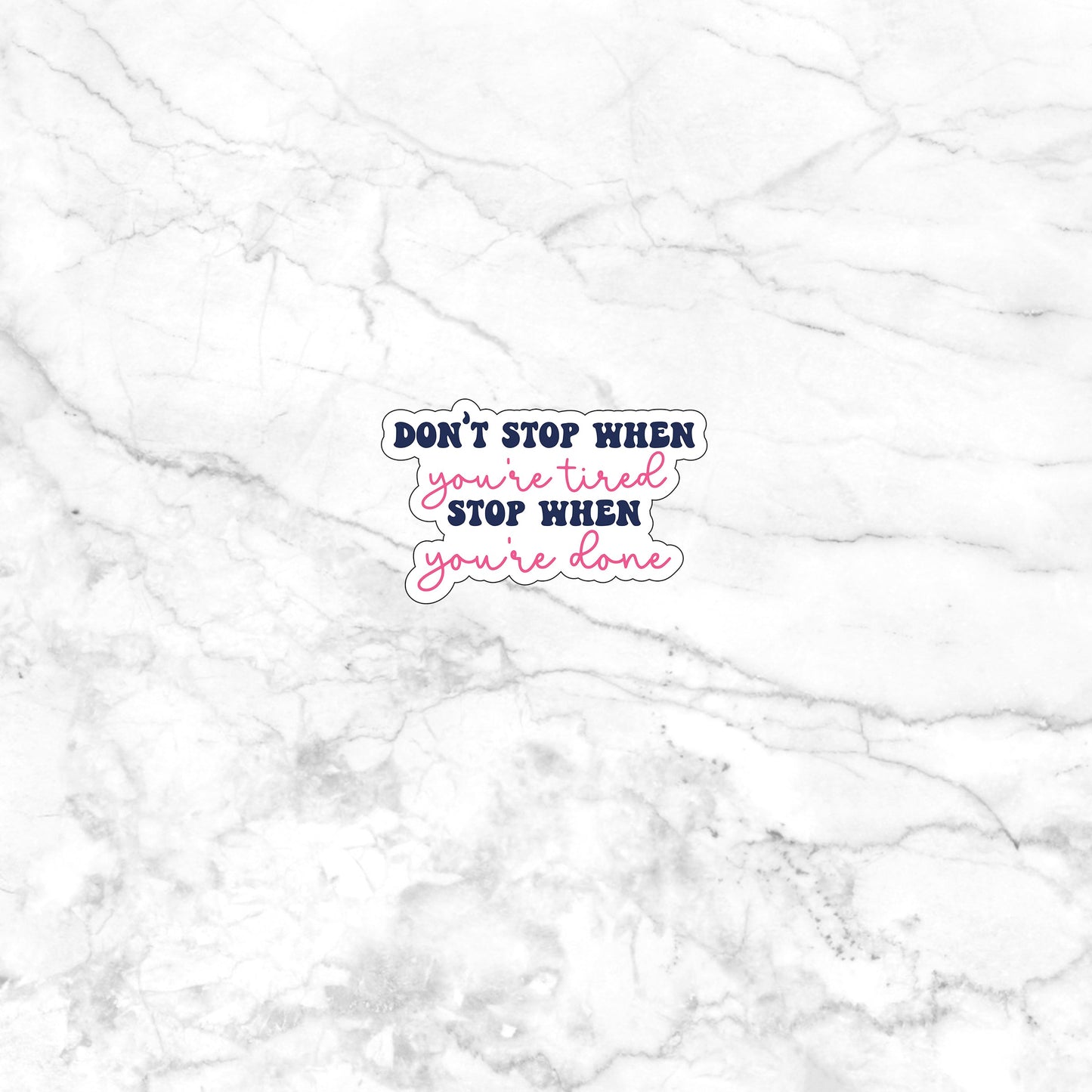 Don't stop when you're tired stop when you're done Sticker, Vinyl sticker, laptop sticker, Tablet sticker