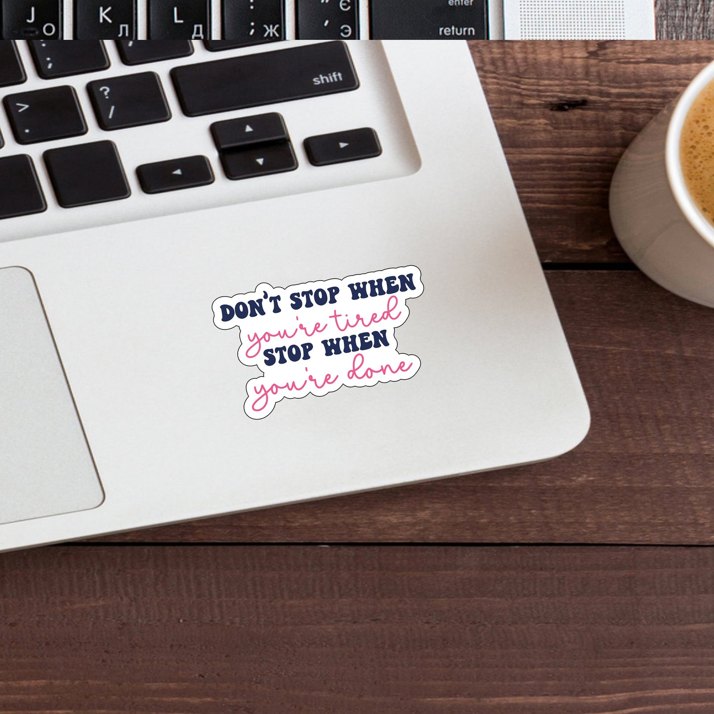 Don't stop when you're tired stop when you're done Sticker, Vinyl sticker, laptop sticker, Tablet sticker