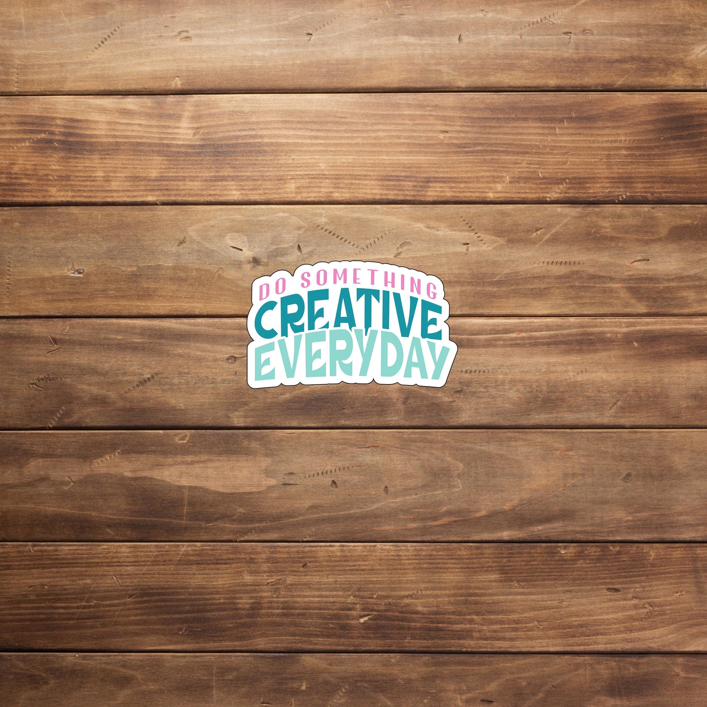 Do something creative everyday Sticker, Vinyl sticker, laptop sticker, Tablet sticker