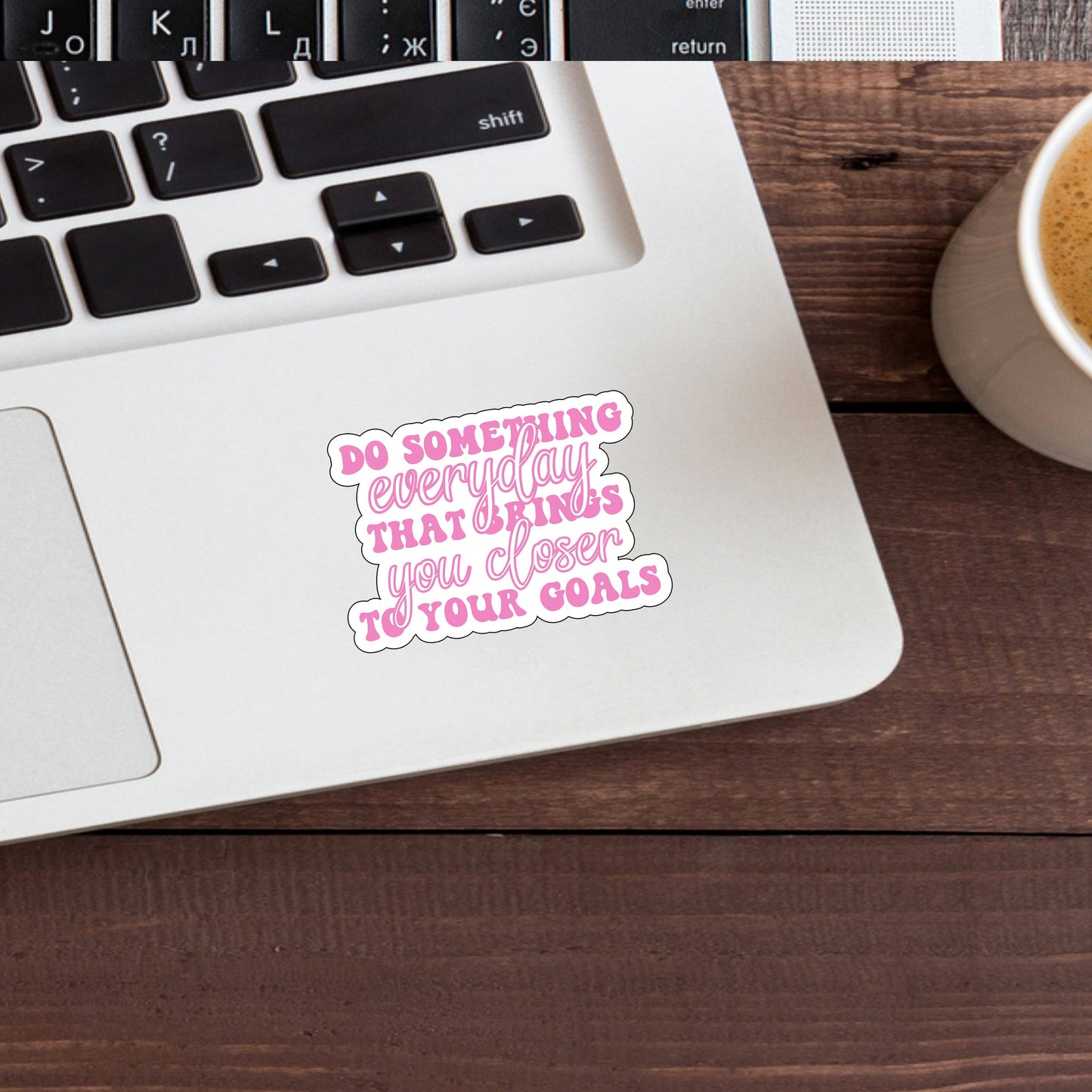 Do something everyday that brings you closer to your goals Sticker, Vinyl sticker, laptop sticker, Tablet sticker