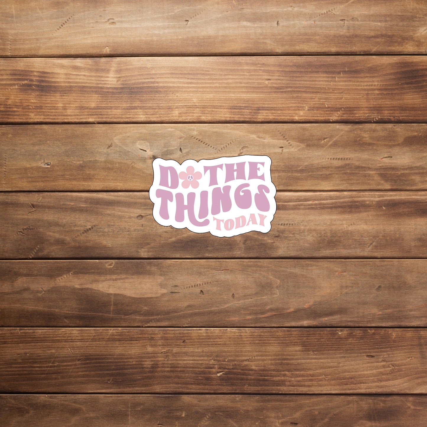 Do the things today Sticker, Vinyl sticker, laptop sticker, Tablet sticker
