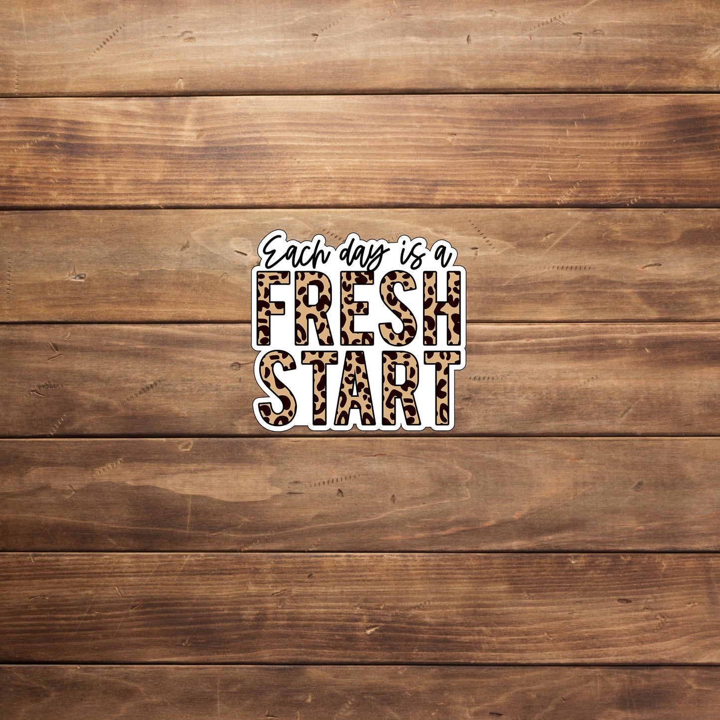 Each day is a fresh start PRINT Sticker, Vinyl sticker, laptop sticker, Tablet sticker