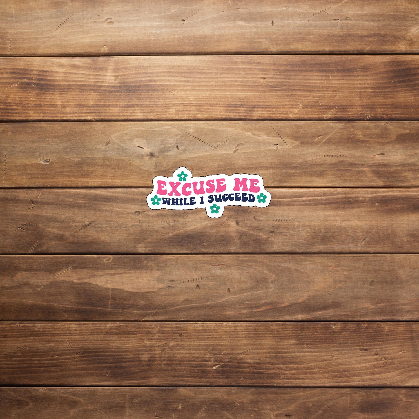 Excuse me while I succeed Sticker, Vinyl sticker, laptop sticker, Tablet sticker