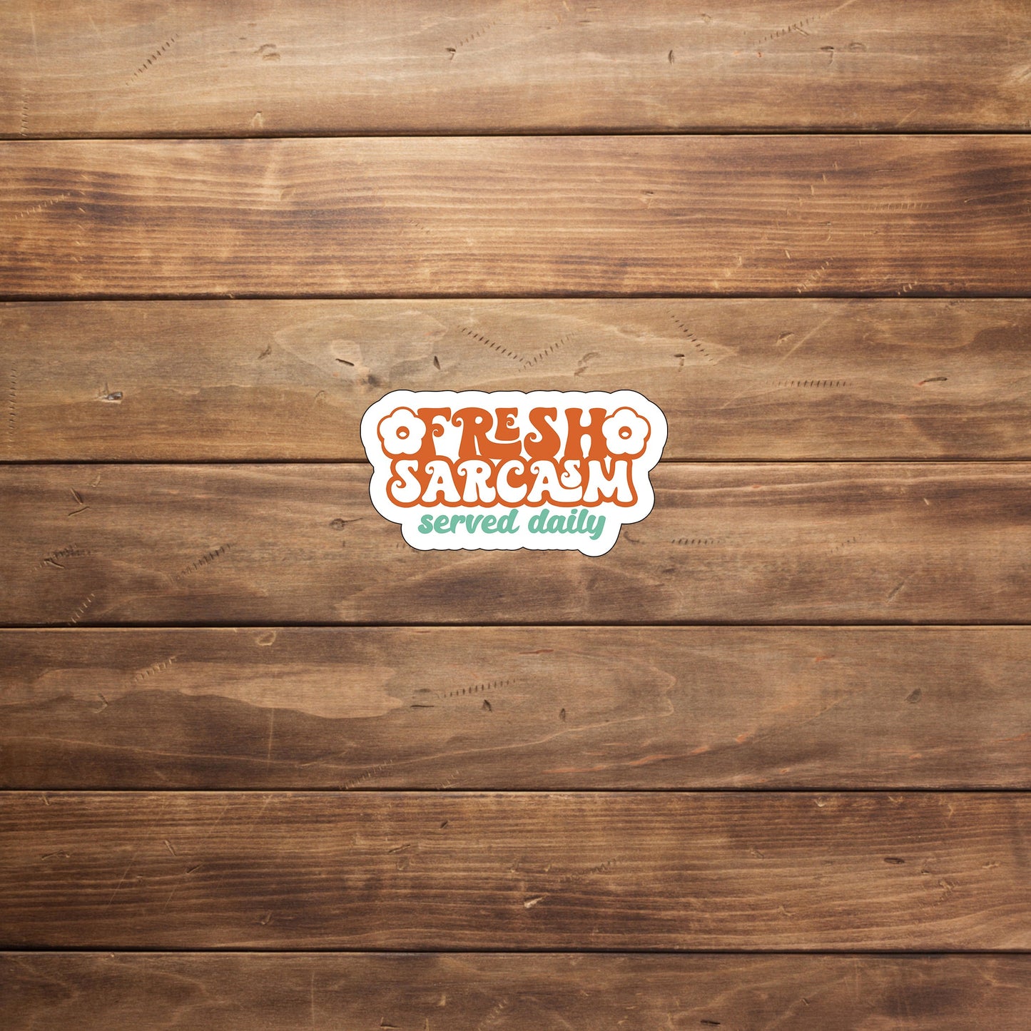 Fresh sarcasm served daily Sticker, Vinyl sticker, laptop sticker, Tablet sticker