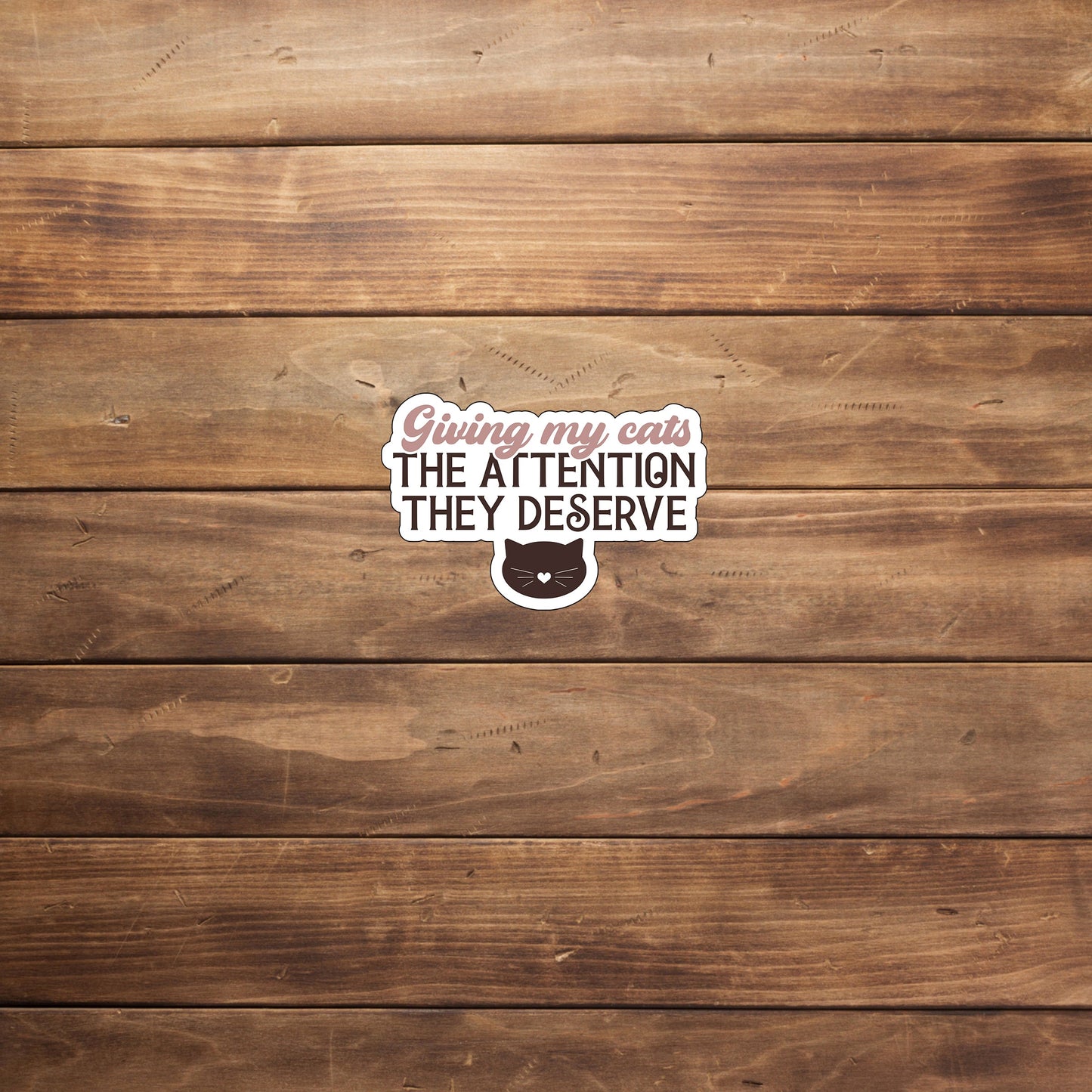 Giving my cats the attention they deserve Sticker, Vinyl sticker, laptop sticker, Tablet sticker