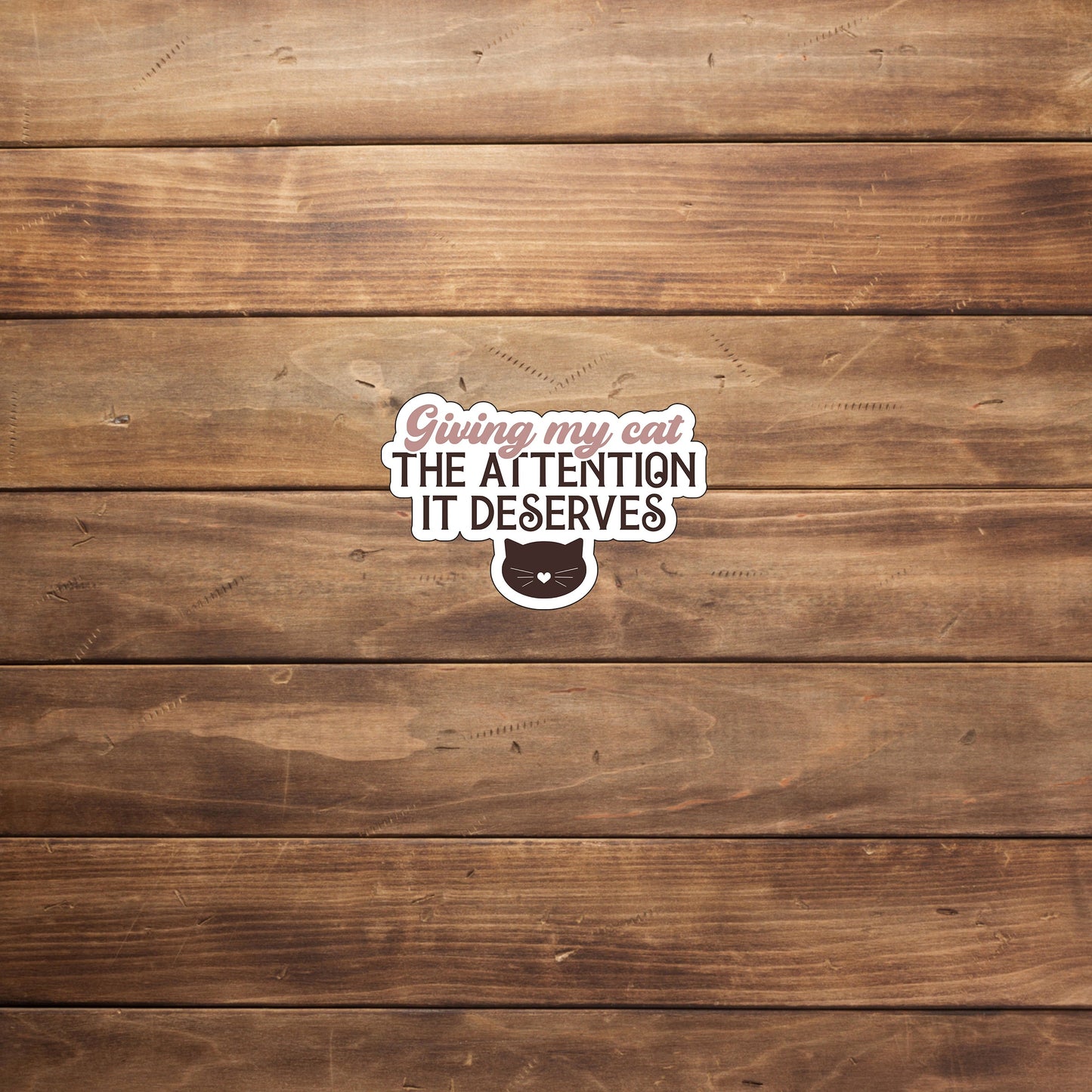 Giving my cat the attention it deserves Sticker, Vinyl sticker, laptop sticker, Tablet sticker