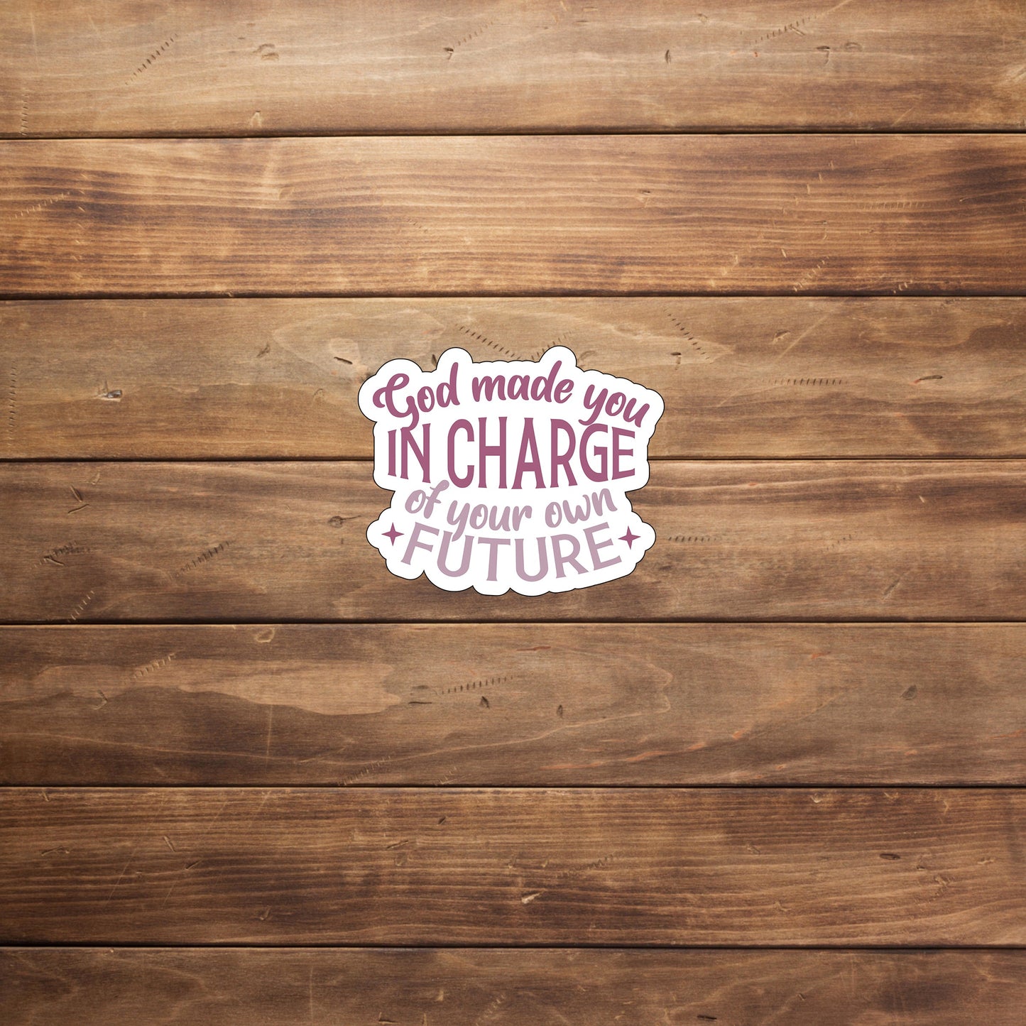 God made you in charge of your own future Sticker, Vinyl sticker, laptop sticker, Tablet sticker