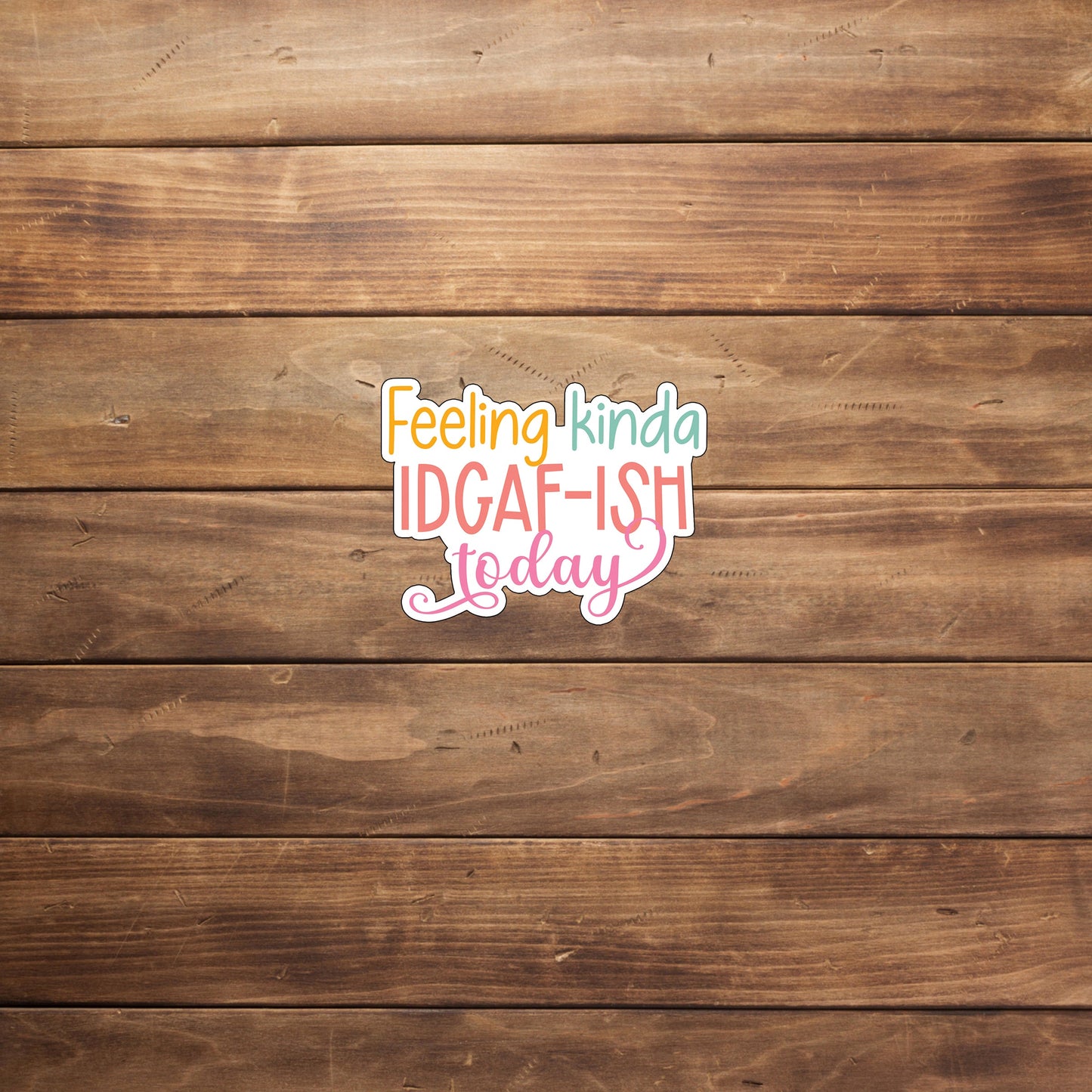 feeling-idgaf-ish-sticker Sticker
