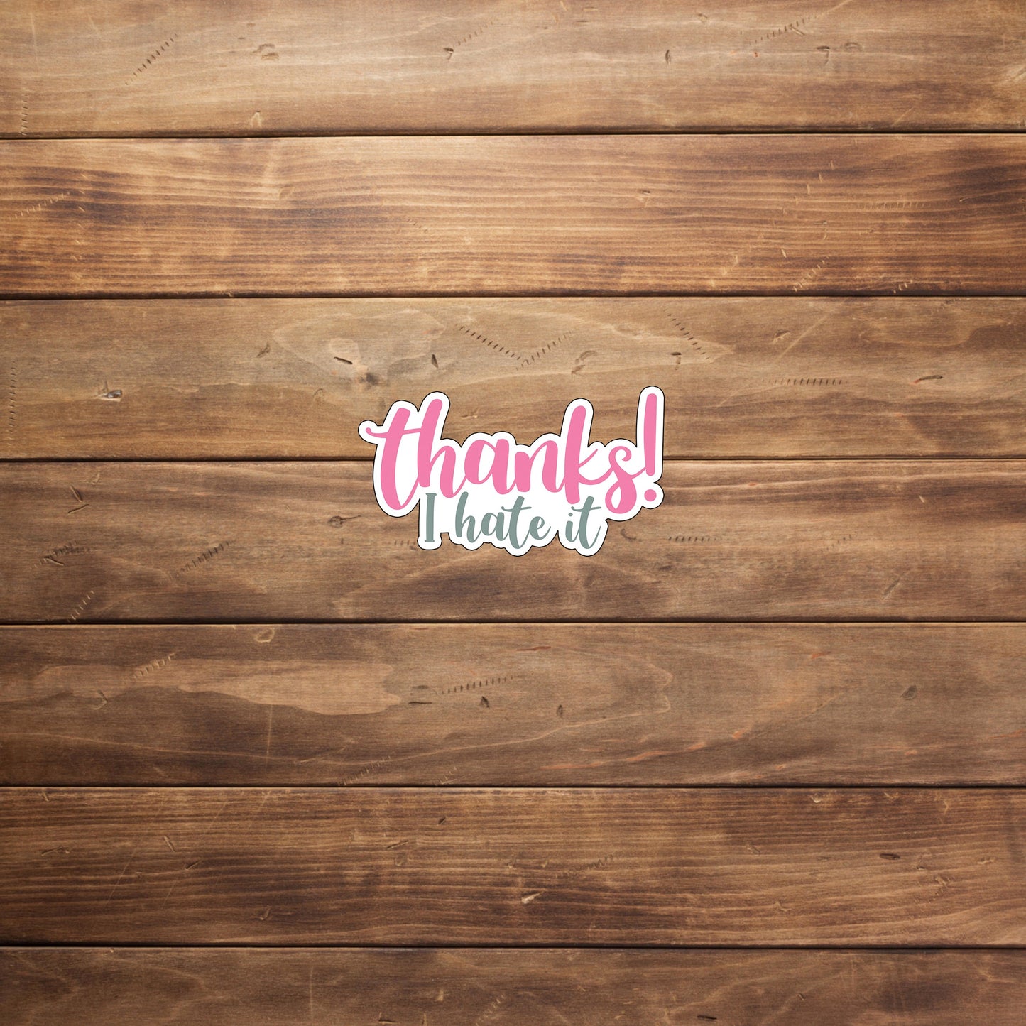 thanks-hate-it-sticker Sticker