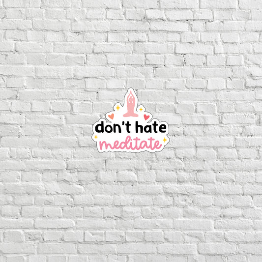 Don't Hate Meditate Sticker, Express Yourself with our Unique Vinyl Stickers for Laptops, Tablets, and More!