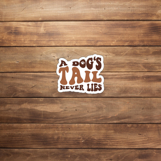 A Dog's tail Never Lies Sticker, Vinyl sticker, laptop sticker, Tablet sticker