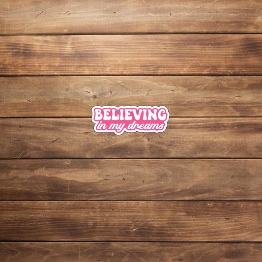 Believing in my dreams Sticker, Vinyl sticker, laptop sticker, Tablet sticker