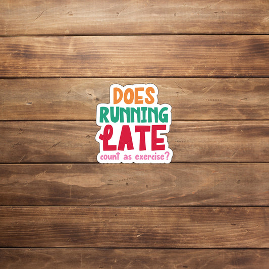 Does running late count as exercise  Sticker,  Vinyl sticker, laptop sticker, Tablet sticker