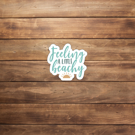 Feeling a little beachy  Sticker,  Vinyl sticker, laptop sticker, Tablet sticker