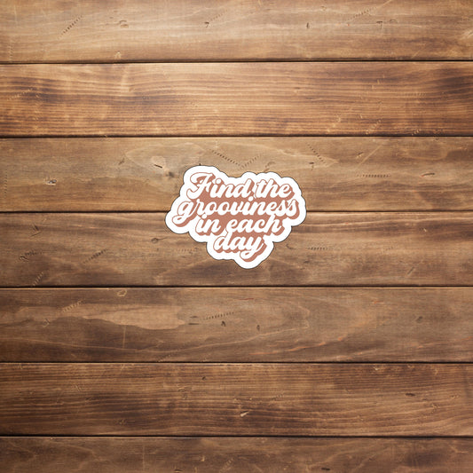 Find the grooviness in each day  Sticker,  Vinyl sticker, laptop sticker, Tablet sticker