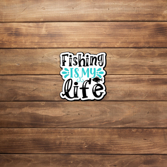 Fishing Is My Life  Sticker,  Vinyl sticker, laptop sticker, Tablet sticker