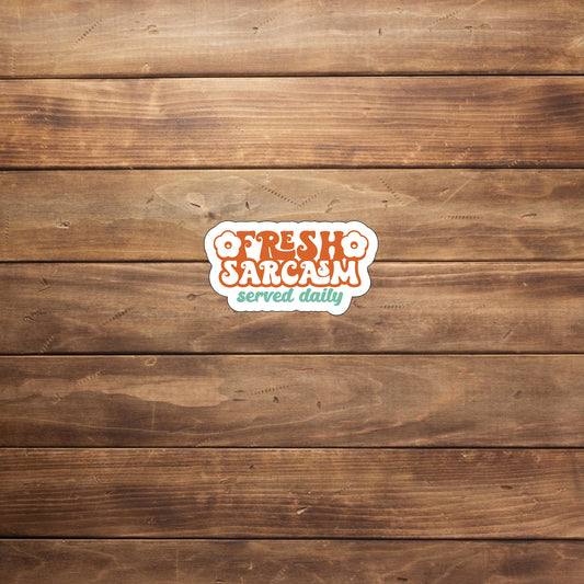 Fresh sarcasm served daily  Sticker,  Vinyl sticker, laptop sticker, Tablet sticker