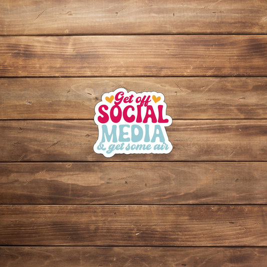 Get off social media and get some air  Sticker,  Vinyl sticker, laptop sticker, Tablet sticker