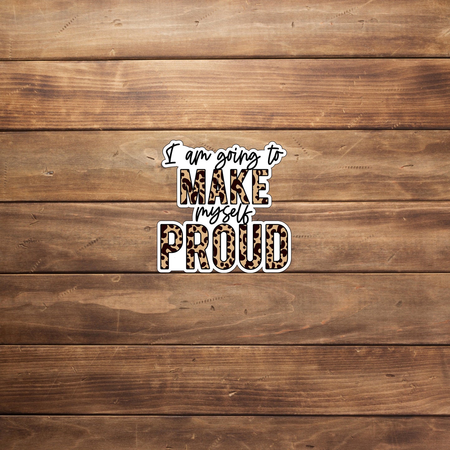 Make myself Proud Sticker,  Vinyl sticker, laptop sticker, Tablet sticker