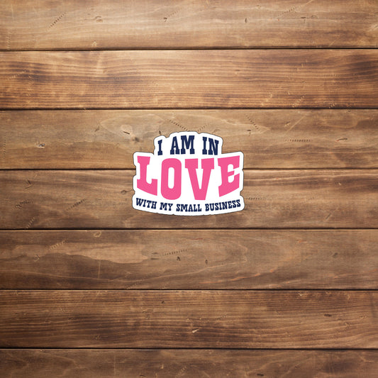 I love my small business  Sticker,  Vinyl sticker, laptop sticker, Tablet sticker