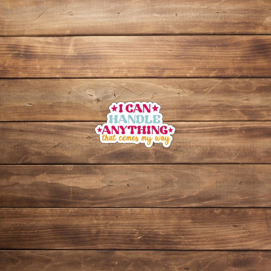 I can handle Anything  Sticker,  Vinyl sticker, laptop sticker, Tablet sticker