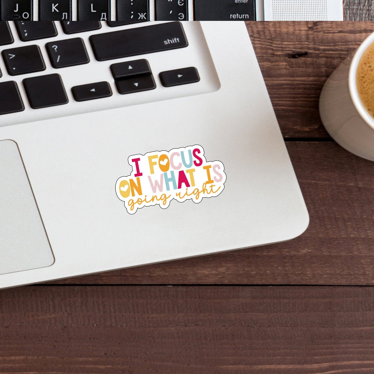 I focus on what is going right  Sticker,  Vinyl sticker, laptop sticker, Tablet sticker