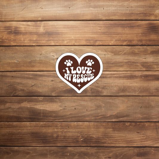 I love my rescue  Sticker,  Vinyl sticker, laptop sticker, Tablet sticker