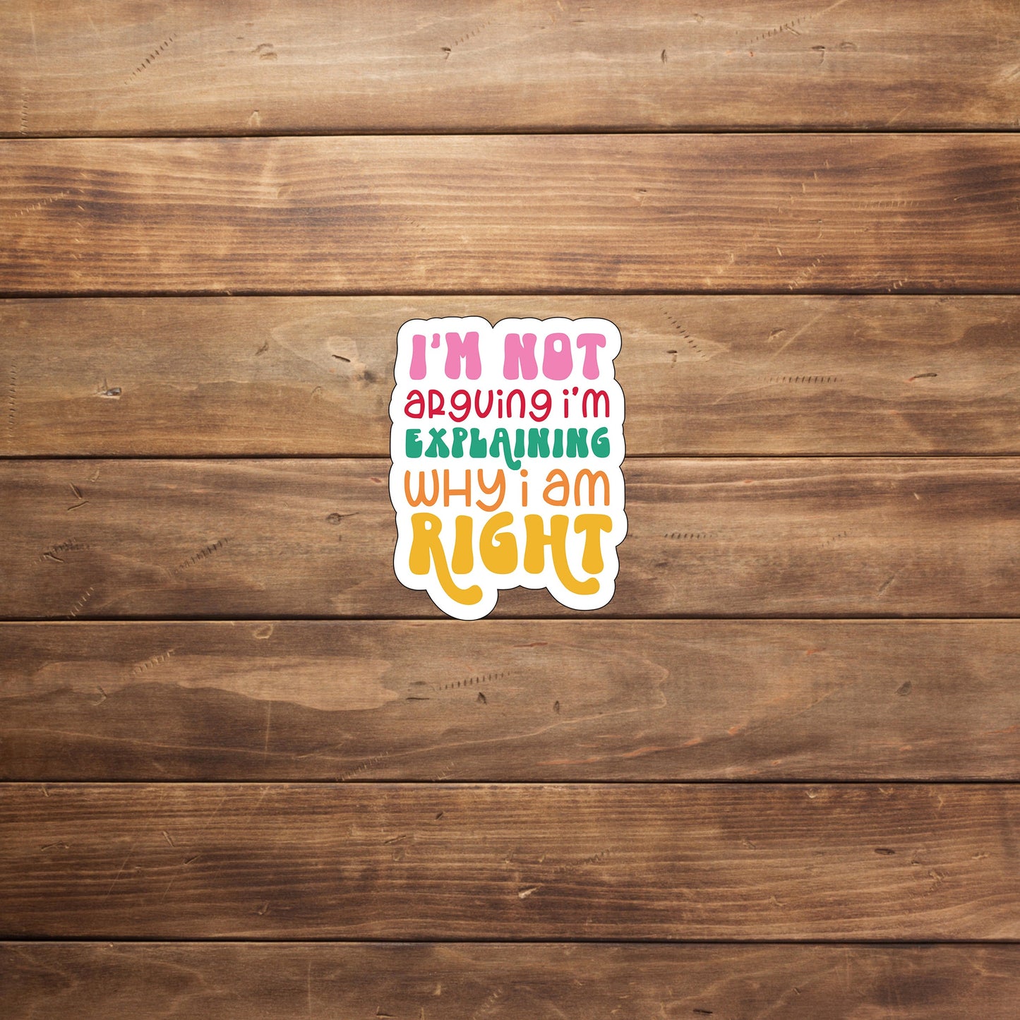 I'm not arguing I am explaining why I'm right  Sticker,  Vinyl sticker, laptop sticker, Tablet sticker