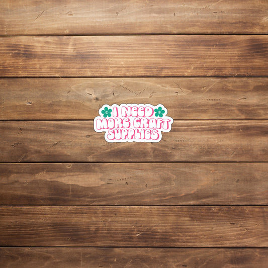 I need more craft supplies  Sticker,  Vinyl sticker, laptop sticker, Tablet sticker