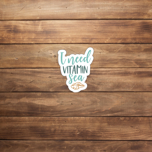 I need vitamin sea  Sticker,  Vinyl sticker, laptop sticker, Tablet sticker