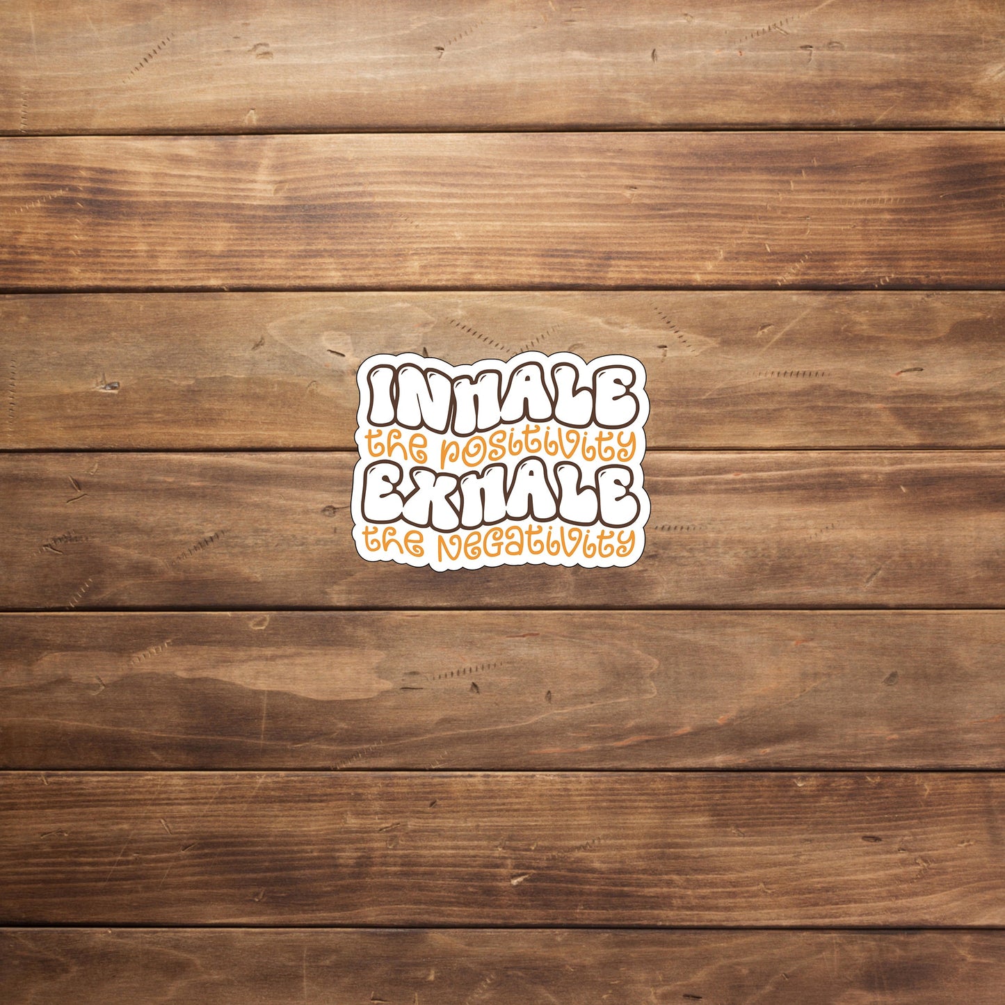 Inhale the positivity exhale the negativity  Sticker,  Vinyl sticker, laptop sticker, Tablet sticker