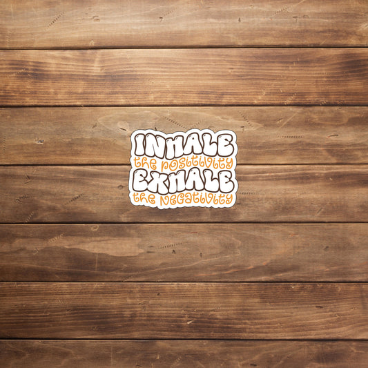 Inhale the positivity exhale the negativity  Sticker,  Vinyl sticker, laptop sticker, Tablet sticker