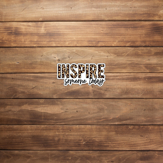 Inspire someone today PRINT  Sticker,  Vinyl sticker, laptop sticker, Tablet sticker